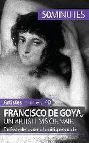 Francisco de Goya, un artiste visionnaire de Marie-Julie Malache