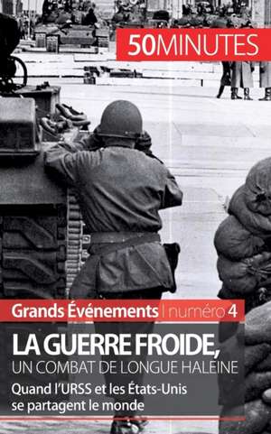 La guerre froide, un combat de longue haleine de Xavier de Weirt