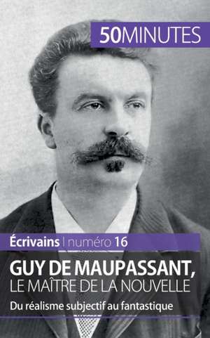 Guy de Maupassant, le maître de la nouvelle de Marie Piette