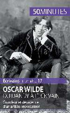 Oscar Wilde, du dandy à l'écrivain de Hervé Romain