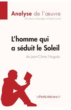 L'homme qui a séduit le Soleil de Jean-Côme Noguès (Analyse de l'oeuvre) de Lepetitlitteraire