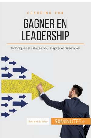 Gagner en leadership de Bertrand de Witte