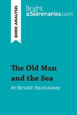 The Old Man and the Sea by Ernest Hemingway (Book Analysis) de Bright Summaries