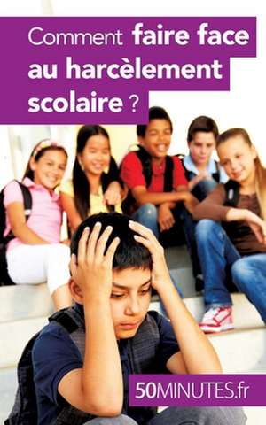 Comment faire face au harcèlement scolaire ? de Marie Léon