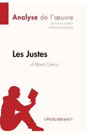 Les Justes d'Albert Camus (Analyse de l'oeuvre) de Florence Hellin