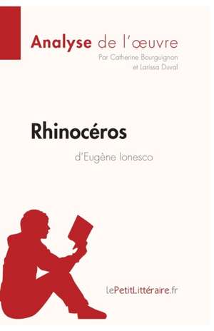 Rhinocéros d'Eugène Ionesco (Analyse de l'oeuvre) de Catherine Bourguignon