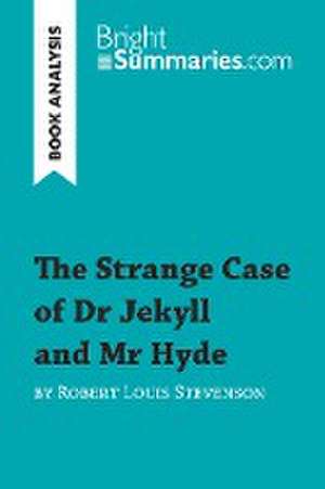 The Strange Case of Dr Jekyll and Mr Hyde by Robert Louis Stevenson (Book Analysis) de Bright Summaries