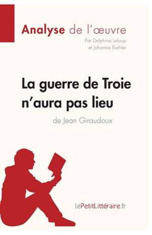 La guerre de Troie n'aura pas lieu de Jean Giraudoux (Analyse de l'oeuvre) de Lepetitlitteraire