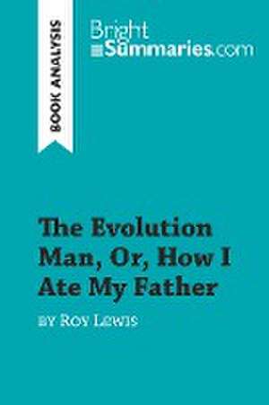 The Evolution Man, Or, How I Ate My Father by Roy Lewis (Book Analysis) de Bright Summaries