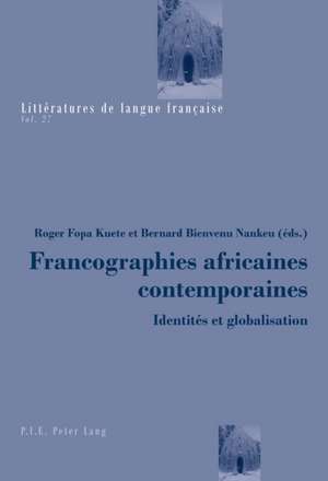 Francographies Africaines Actuelles, Identites Et Globalisation de Fopa Kuete, Roger