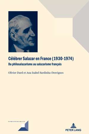 Celebrer Salazar En France (1930-1974) de Olivier Dard