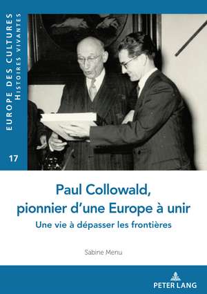 Paul Collowald, pionnier d'une Europe à unir de Sabine Menu