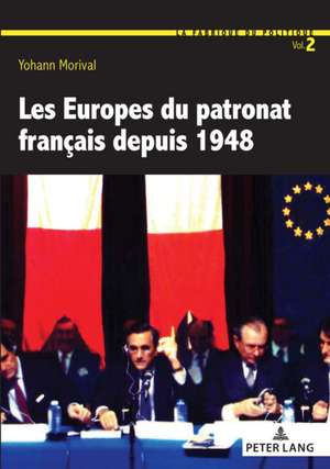 Les Europes Du Patronat Francais Depuis 1948 de Yohann Morival