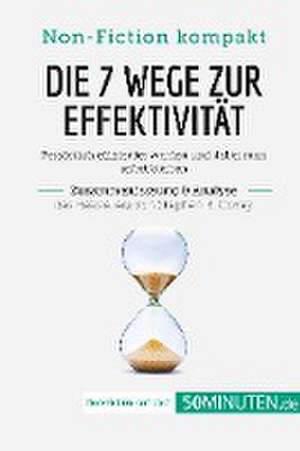 Die 7 Wege zur Effektivität. Zusammenfassung & Analyse des Bestsellers von Stephen R. Covey de 50minuten