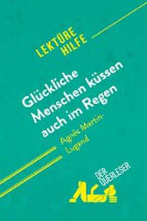 Glückliche Menschen küssen auch im Regen von Agnès Martin-Lugand (Lektürehilfe) de Sophie Piret