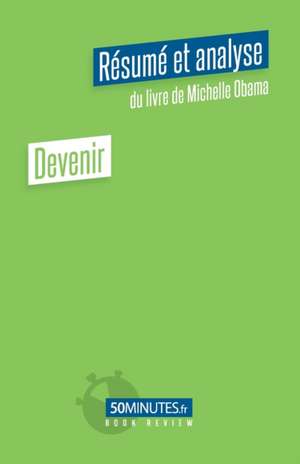 Devenir (Résumé et analyse du livre de Michelle Obama) de Amélie Viale