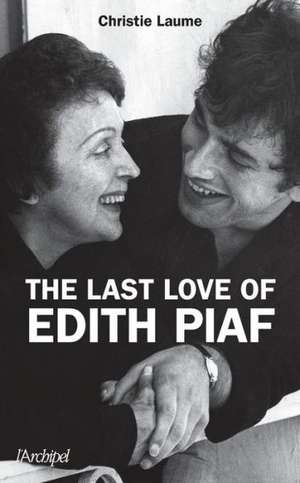 The Last Love of Edith Piaf: The 8 Stages of Depression de Christie Laume