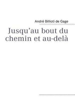 Jusqu'au bout du chemin et au-delà de André Billioti de Gage