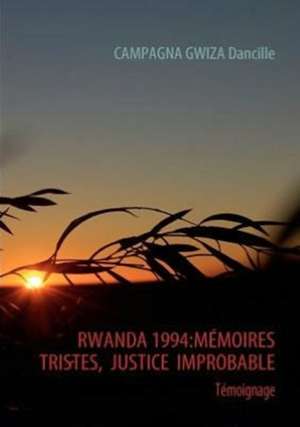 Rwanda 1994: Memoires Tristes, Justice Improbable de Dancille CAMPAGNA GWIZA