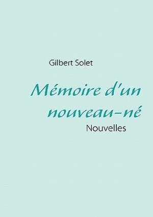 Mémoire d'un nouveau-né de Gilbert Solet