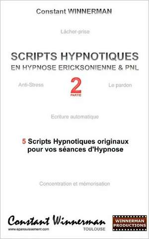 Scripts hypnotiques en hypnose Ericksonienne et PNL N°2 de Constant Winnerman