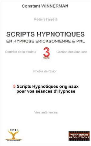 Scripts hypnotiques en hypnose ericksonienne et PNL N°3 de Constant Winnerman