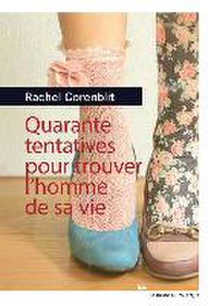 Quarante tentatives pour trouver l'homme de ma vie de Rachel Corenblit