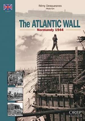 Normandy 1944, The Atlantic Wall de Remy Desquennes