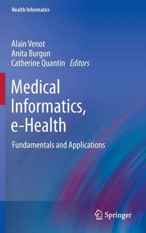 Medical Informatics, e-Health: Fundamentals and Applications de Alain Venot