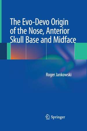 The Evo-Devo Origin of the Nose, Anterior Skull Base and Midface de Roger Jankowski