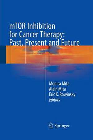 mTOR Inhibition for Cancer Therapy: Past, Present and Future de Monica Mita