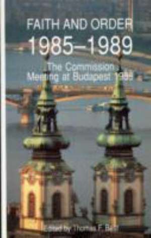 Faith and Order 1985-1989 the Commission Meeting at Budapest 1989: F & O Paper No. 148 de Thomas F. Best