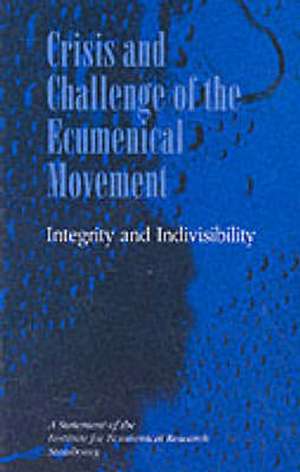 Crisis and Challenge of the Ecumenical Movement: A Statement of the Institute for Ecumenical Research Strasbourg de Institute for Ecumenical Research