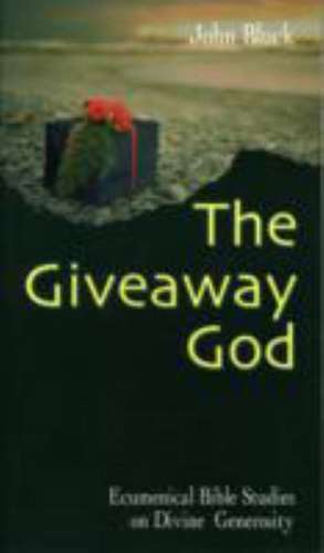 The Giveaway God: Ecumenical Bible Studies on Divine Generosity de John Bluck