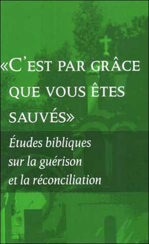 "By Grace You Have Been Saved": Bible Studies on Healing and Reconciliation (French Edition) de 9782825414316