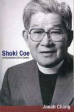 Shoki Coe: An Ecumenical Life in Context de Jonah Chang