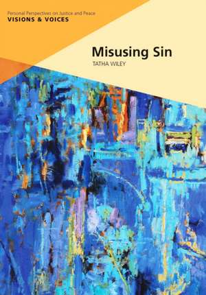 Misusing Sin: Sinful Uses of Christian Doctrine de Tatha Wiley