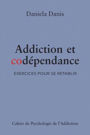 Addiction et codépendance: Exercices pour se rétablir de Daniela Danis