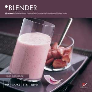 Blender: Krups Cookbook, 50 Recipes de Catherine Madani