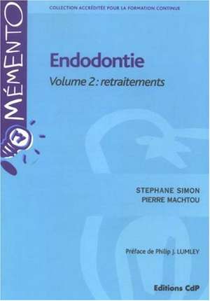 Endodontie: Volume 2, Retraitements de Stéphane Simon