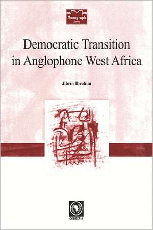 Democratic Transition in Anglophone West Africa de Jibrin Ibrahim