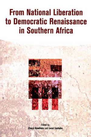 From National Liberation to Democratic Renaissance in Southern Africa de Cheryl Hendricks