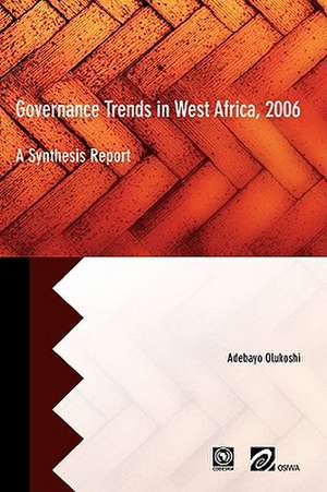 Governance Trends in West Africa 2006 de Adebayo Olukoshi