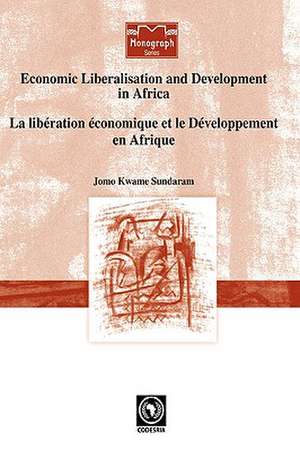 Economic Liberalisation and Development in Africa de Jomo Kwame Sundaram