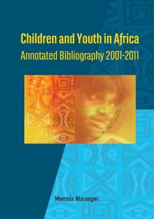 Children and Youth in Africa. Annotated Bibliography 2001-2011 de Mwenda Ntarangwi