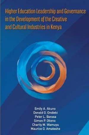 Higher Education Leadership and Governance in the Development of the Creative and Cultural Industries in Kenya de Emily Achieng' Akuno