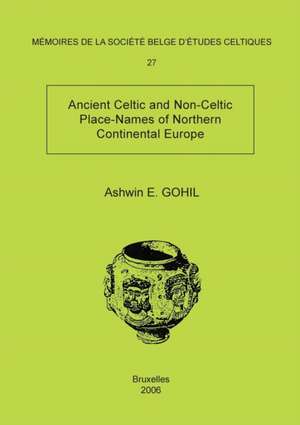 Mémoire n°27 - Ancient Celtic and Non-Celtic Place-Names of Northern Continental Europe de Ashwin E. Gohil