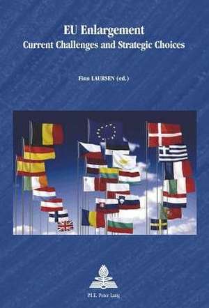 Eu Enlargement: Current Challenges and Strategic Choices de Finn Laursen