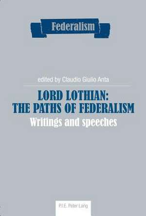 Lord Lothian: Writings and Speeches de Claudio Giulio Anta