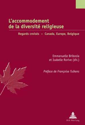 L'Accommodement de La Diversite Religieuse: Regards Croises - Canada, Europe, Belgique de Emmanuelle Bribosia